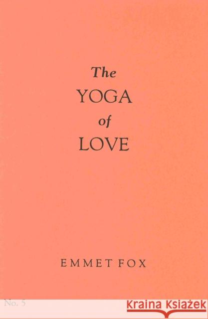 The Yoga of Love #5 Emmet Fox 9780875167411 DeVorss & Company