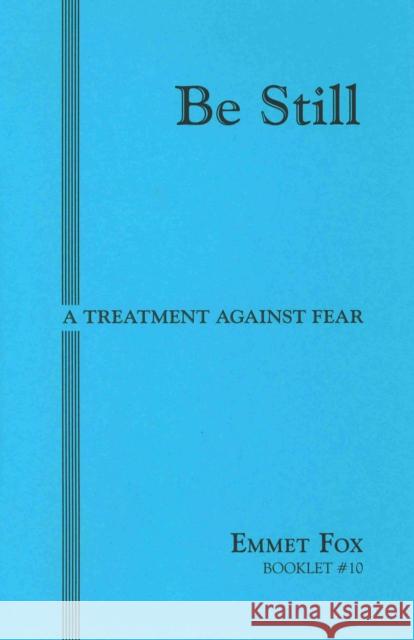 Be Still #10: A Treatment Against Fear Emmet Fox 9780875167442 DeVorss & Company