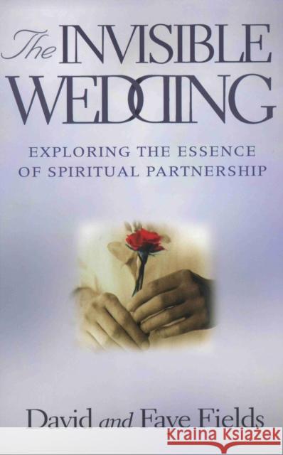 The Invisible Wedding: Exploring the Essence of Spiritual Partnership David Fields Faye Fields 9780875167930 DeVorss & Company