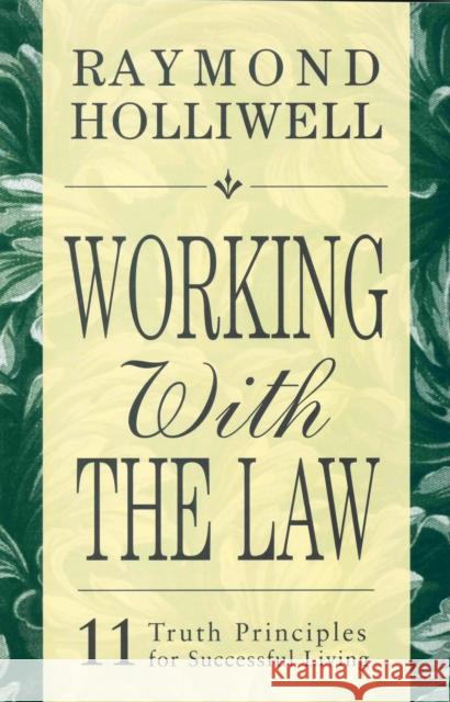 Working with the Law: 11 Truth Principles for Successful Living Holliwell, Raymond 9780875168081 DeVorss & Company