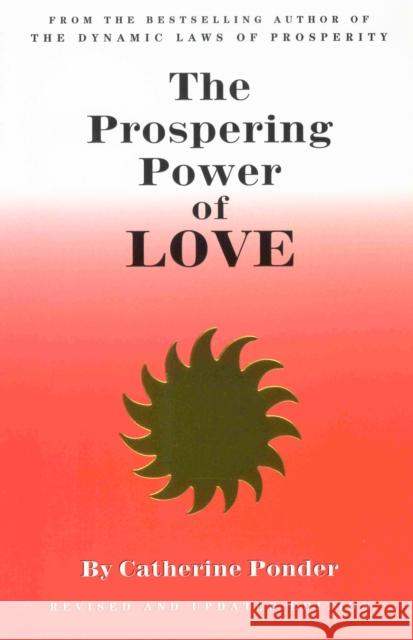The Prospering Power of Love: Revised & Updated Edition Ponder, Catherine 9780875168203 DeVorss & Company