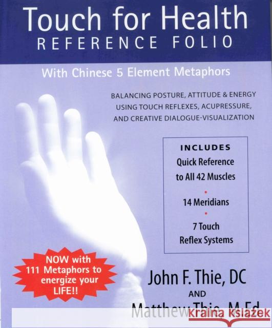 Touch for Health Reference Folio: Large: Balancing Posture, Attitude & Energy Using Touch Reflexes, Acupressure, and Creative Dialogue-Visualization Thie, John 9780875168579