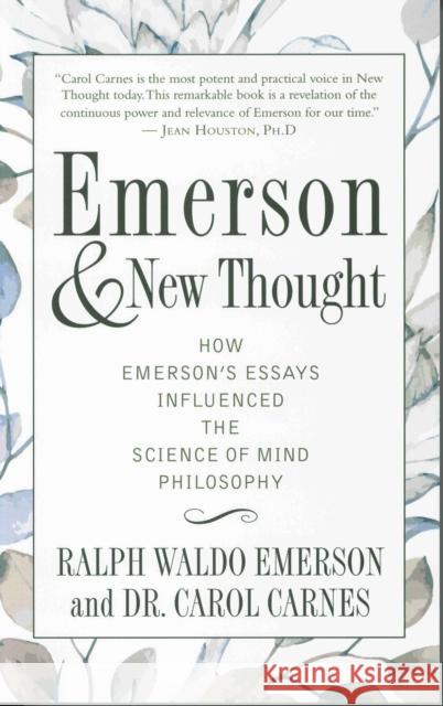 Emerson and New Thought: How Emerson's Essays Influenced the Science of Mind Philosophy Ralph Waldo Emerson Carol Carnes 9780875169231 DeVorss & Company