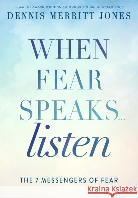 When Fear Speaks, Listen: The 7 Messengers of Fear Dennis Merritt Jones 9780875169514 DeVorss & Company