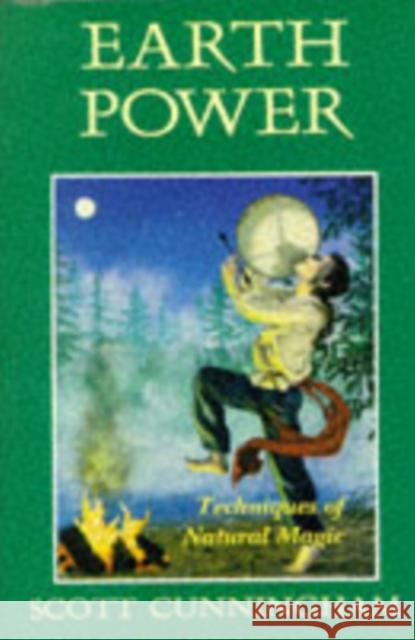 Earth Power: Techniques of Natural Magic Scott Cunningham 9780875421216