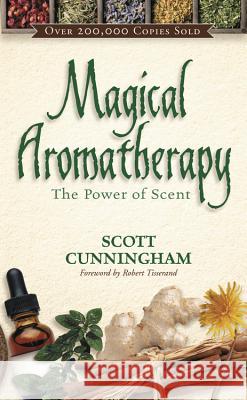 Magical Aromatherapy: The Power of Scent Cunningham, Scott 9780875421292 0