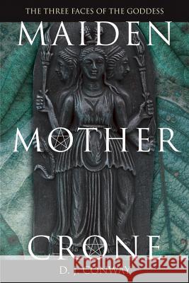 Maiden, Mother, Crone: The Myth & Reality of the Triple Goddess Conway, D. J. 9780875421711 Llewellyn Publications