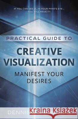 Practical Guide to Creative Visualization: Manifest Your Desires Melita Denning Osborne Phillips Carl Llewellyn Weschcke 9780875421834 Llewellyn Publications