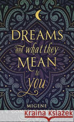 Dreams and What They Mean to You Migene Gonzalez-Wippler 9780875422886 Llewellyn Publications