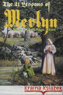 The 21 Lessons of Merlyn: A Study in Druid Magic & Lore Monroe, Douglas 9780875424965 Llewellyn Publications