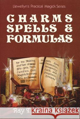 Charms, Spells, and Formulas: For the Making and Use of Gris Gris Bags, Herb Candles, Doll Magic, Incenses, Oils, and Powders Ray T. Malbrough Ray Marlbrough Bill Fugate 9780875425016