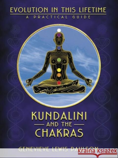 Kundalini & the Chakras: Evolution in this Lifetime Genevieve L. Paulson 9780875425924 Llewellyn Publications,U.S.