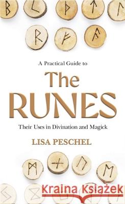 A Practical Guide to the Runes: Their Uses in Divination and Magic Peschel, Lisa 9780875425931