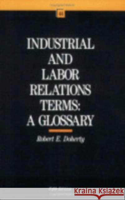 Industrial and Labor Relations Terms Doherty, Robert W. 9780875461526 ILR Press