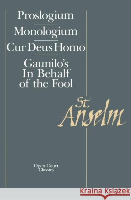 Basic Writings: Proslogium, Mologium, Gaunilo's in Behalf of the Fool, Cur Deus Homo Saint Anselm of Canterbury 9780875481098 Open Court Publishing Company