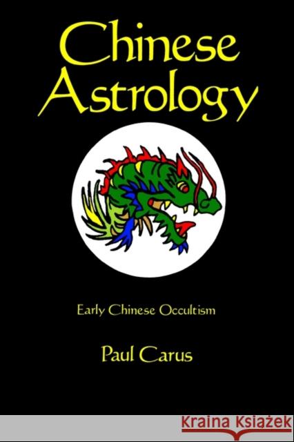 Chinese Astrology Paul Carus 9780875481555 Open Court Publishing Company