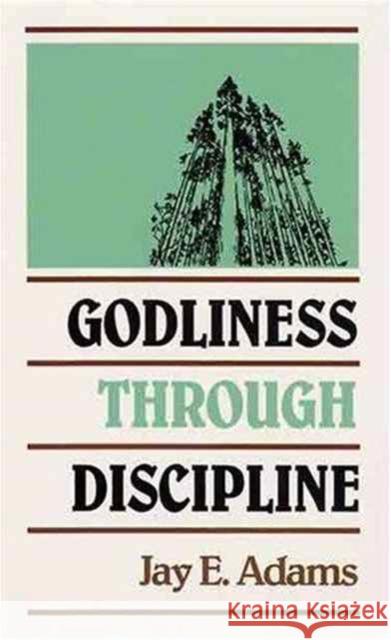 Godliness through Discipline Jay Edward Adams 9780875520216