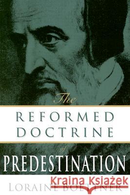 Reformed Doctrine of Predestination Loraine Boettner 9780875521121 P & R Publishing Co (Presbyterian & Reformed)