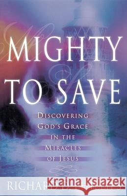 Mighty to Save: Discovering God's Grace in the Miracles of Jesus Phillips, Richard D. 9780875521848