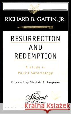 Resurrection and Redemption: A Study in Paul's Soteriology Richard, Jr. Gaffin 9780875522715