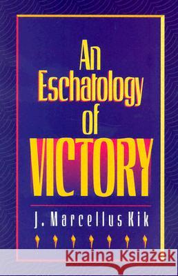 Eschatology of Victory Kik, J. Marcellus 9780875523132 P & R Publishing