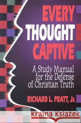 Every Thought Captive: A Study Manual for the Defense of the Truth Pratt, Richard L. 9780875523521 P & R Publishing