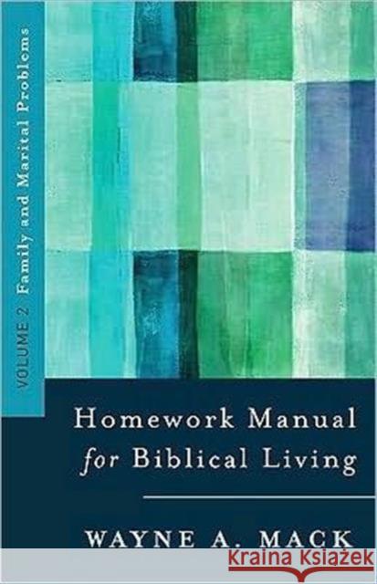 A Homework Manual for Biblical Counseling: Family and Marital Problems Wayne A Mack 9780875523576