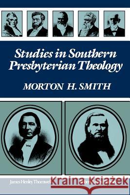 Studies in Southern Presbyterian Theology Morton H Smith 9780875524498 P & R Publishing Co (Presbyterian & Reformed)