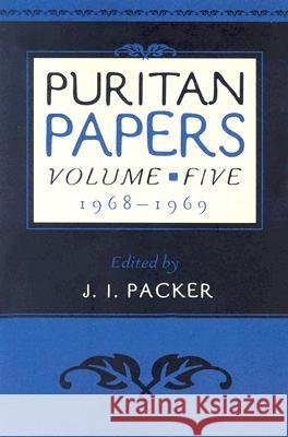 Puritan Papers: Vol. 5, 1968-1969 Packer, J. I. 9780875524702 P & R Publishing