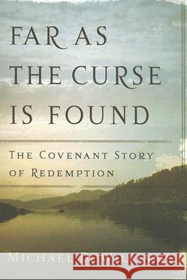 Far as the Curse Is Found: The Covenant Story of Redemption Michael D. Williams 9780875525105 P & R Publishing