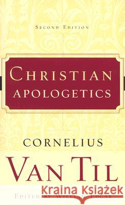 Christian Apologetics Cornelius Va William Edgar 9780875525112 P & R Publishing