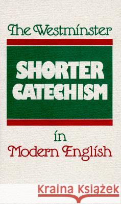 The Westminster Shorter Catechism in Modern English Douglas Kelly Philip Rollinson 9780875525488 