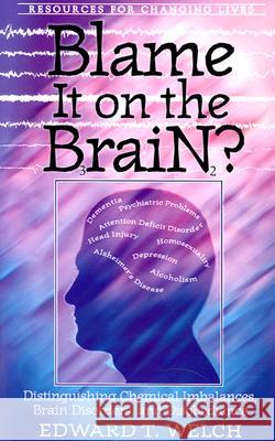 Blame It on the Brain?: Distinguishing Chemical Imbalances, Brain Disorders, and Disobedience Welch, Edward T. 9780875526027 P & R Publishing