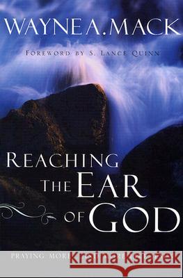 Reaching the Ear of God: Praying More . . . and More Like Jesus Wayne A. Mack S. Lance Quinn 9780875526133 P & R Publishing