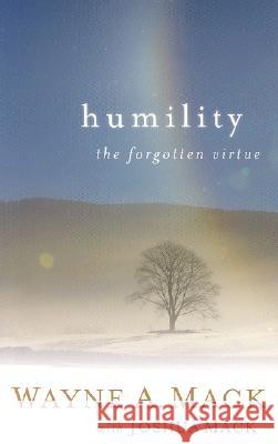 Humility: The Forgotten Virtue Mack, Wayne A. 9780875526393 P & R Publishing