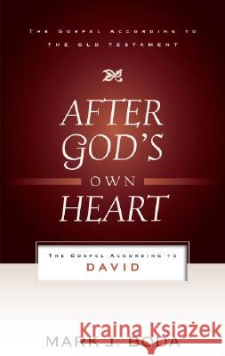 After God's Own Heart: The Gospel According to David Mark J. Boda 9780875526539