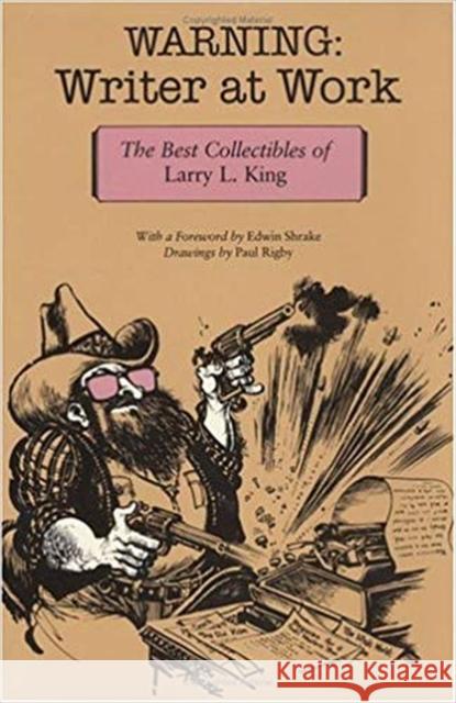 Warning: Writer at Work: The Best Collectibles of Larry L. King King, Larry L. 9780875650043