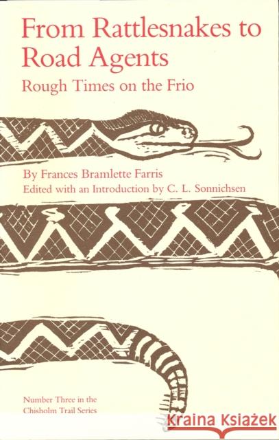 From Rattlesnakes to Road Agents: Rough Times on the Frio Farris, Frances Bramlette 9780875650050 Texas Christian University Press