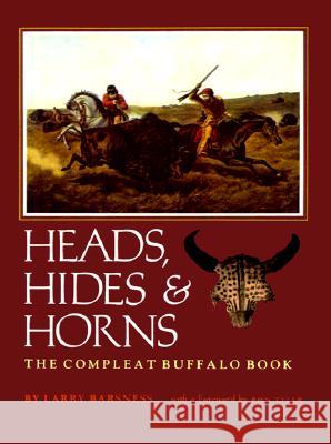Heads, Hides & Horns: The Compleat Buffalo Book Barsness, Larry 9780875650173 Texas Christian University Press