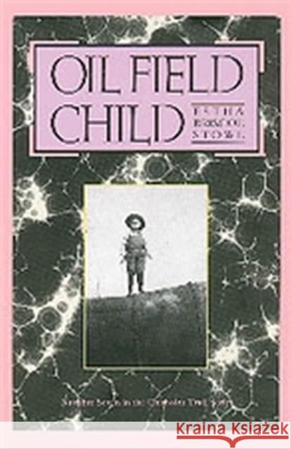 Oil Field Child, 7 Stowe, Estha Briscoe 9780875650333 Texas Christian University Press