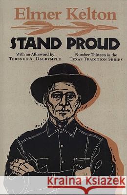 Stand Proud Elmer Kelton Terence A. Dalrymple 9780875650449 Texas Christian University Press