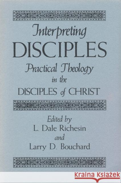 Interpreting Disciples: Practical Theology in the Disciples of Christ Richesin, L. Dale 9780875650722 Texas Christian University Press