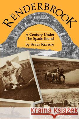 Renderbrook: A Century Under the Spade Brand Kelton, Steve 9780875650838 Texas Christian University Press