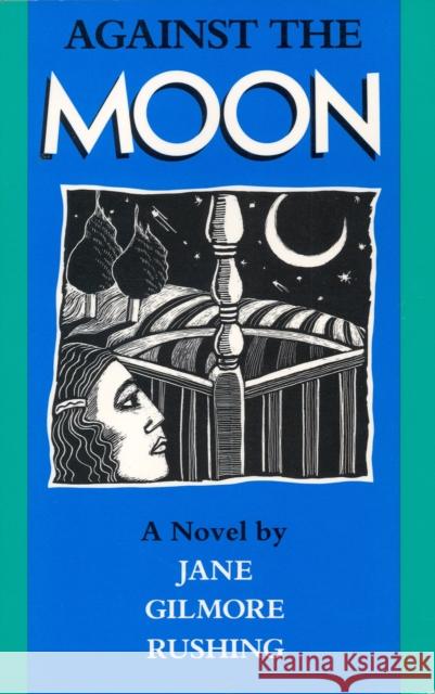 Against the Moon Rushing, Jane Gilmore 9780875650944 Texas Christian University Press