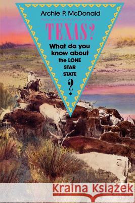 Texas?: What Do You Know about the Lone Star State? McDonald, Archie P. 9780875651200 Texas Christian University Press