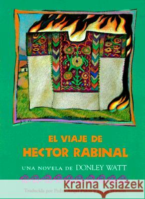 El Viaje de Hector Rabinal Donley Watt Peggy Watson Pedro A. Palou 9780875651286