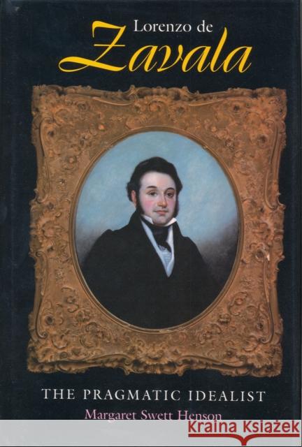 Lorenzo de Zavala: The Pragmatic Idealist Henson, Margaret Swett 9780875651507