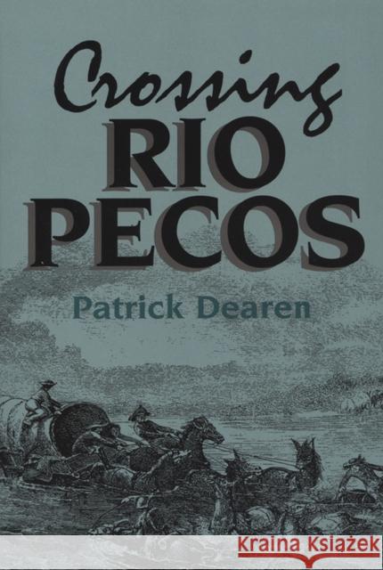 Crossing Rio Pecos Patrick Dearen 9780875651590