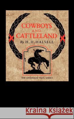 Cowboys and Cattleland: Memories of a Frontier Cowboy Halsell, Harry H. 9780875652252 Texas Christian University Press