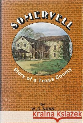 Somervell: Story of a Texas County Nunn, William Curtis 9780875652269 Texas Christian University Press